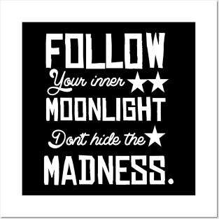 Follow your inner moonlight don't hide the madness Posters and Art